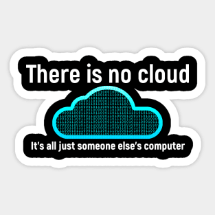 There is no cloud... Funny computer tech humor Sticker